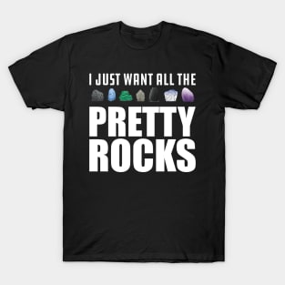 Geologist - I just want all the pretty rocks T-Shirt